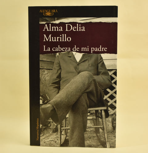 La cabeza de mi padre - Alma Delia Murillo