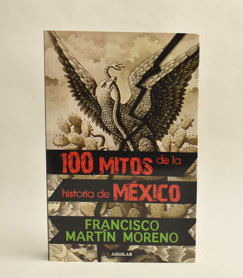 100 Mitos de la Historia de México - Francisco Martín Moreno Aguilar
