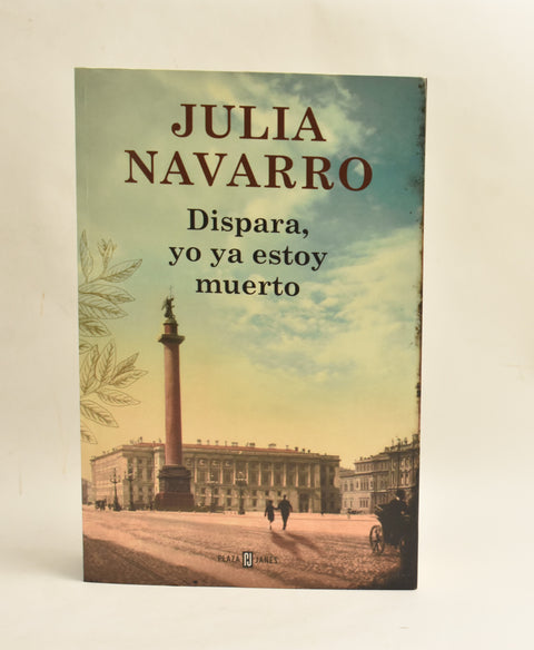Dispara yo ya estoy muerto - Julia Navarro
