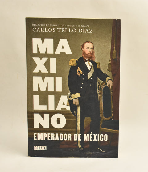 Maximiliano, Emperador de México - Carlos Tello Díaz