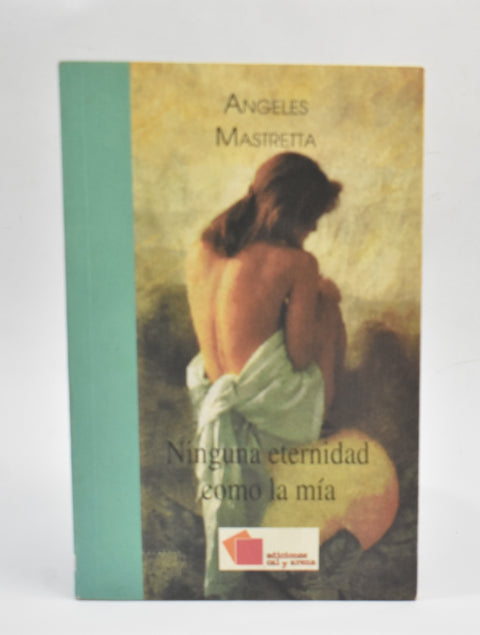 Ninguna eternidad como la mía - Ángeles Mastreta